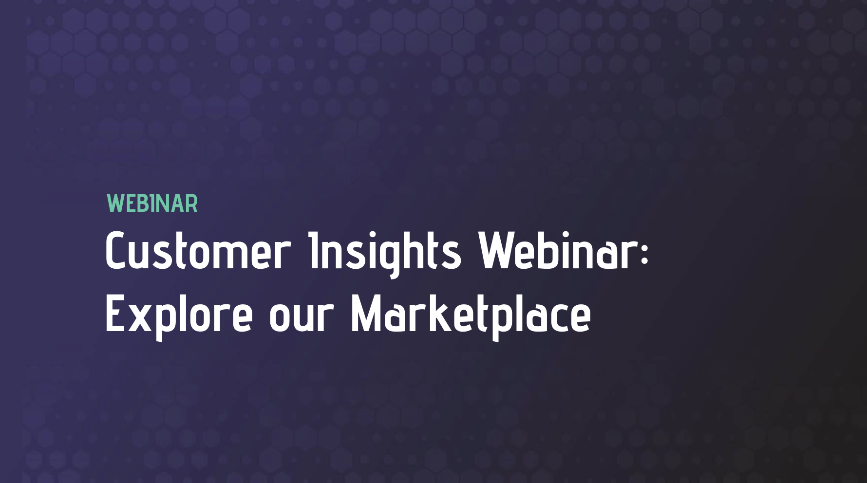 Customer Insights Webinar: Explore our Marketplace
